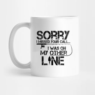 Sorry I Missed Your Call I Was On The Other Line Fishing Mug